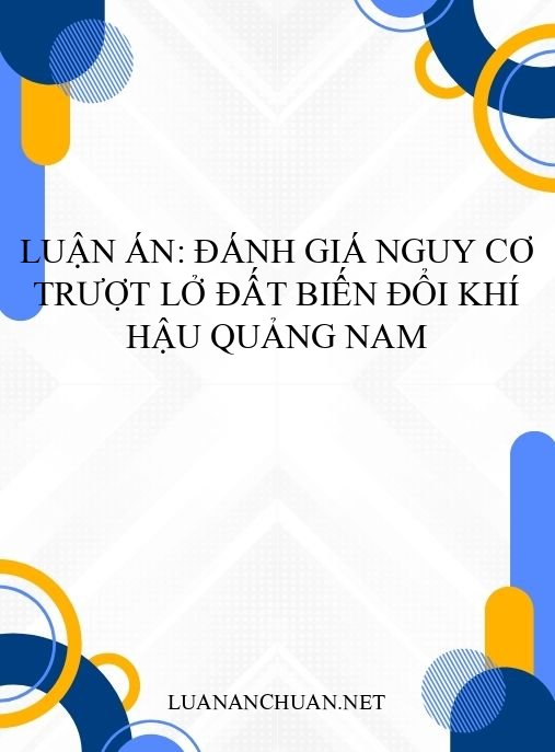 Luận án: Đánh giá nguy cơ trượt lở đất biến đổi khí hậu Quảng Nam