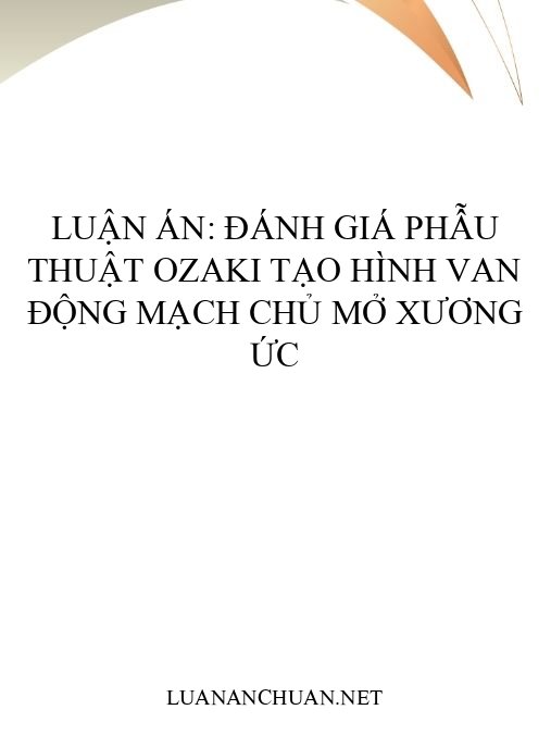 Luận án: Đánh giá phẫu thuật Ozaki tạo hình van động mạch chủ mở xương ức