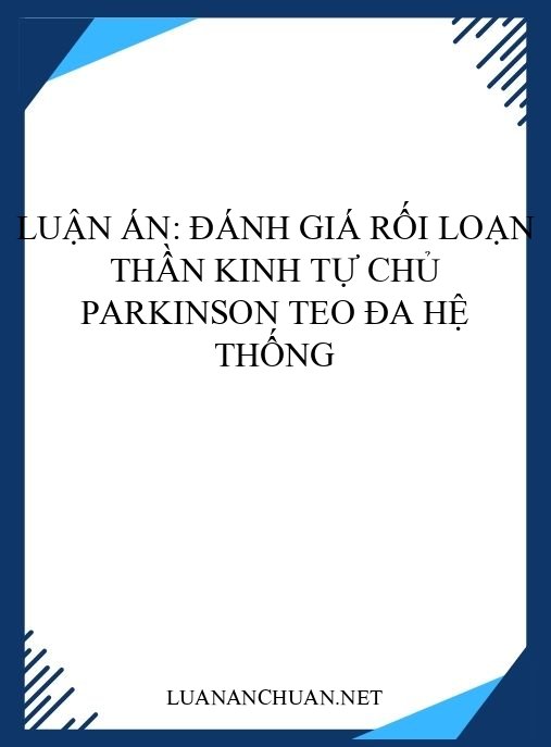 Luận án: Đánh giá rối loạn thần kinh tự chủ Parkinson teo đa hệ thống