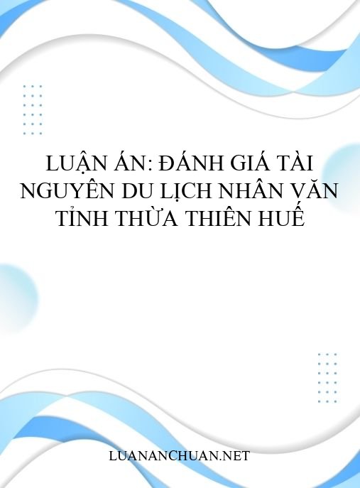luận án: Đánh giá tài nguyên du lịch nhân văn tỉnh Thừa Thiên Huế