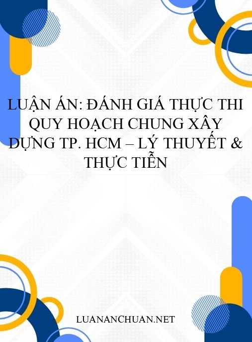 Luận án: Đánh giá thực thi quy hoạch chung xây dựng TP. HCM – Lý thuyết & thực tiễn