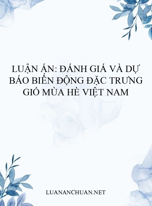 Luận án: Đánh giá và dự báo biến động đặc trưng gió mùa hè Việt Nam