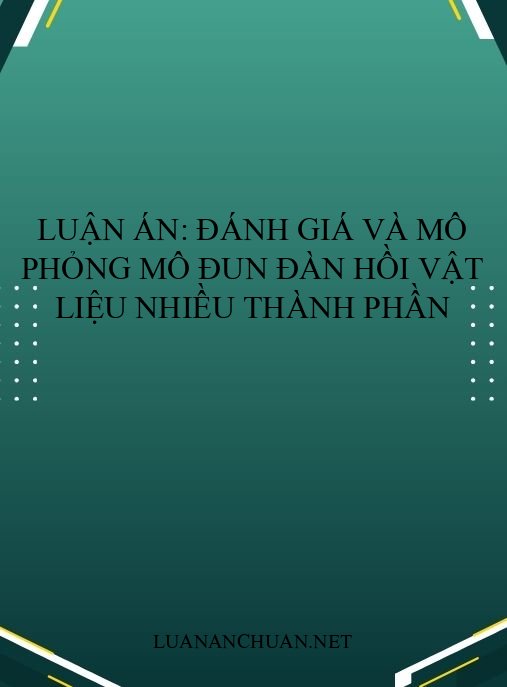 Luận án: Đánh giá và mô phỏng mô đun đàn hồi vật liệu nhiều thành phần