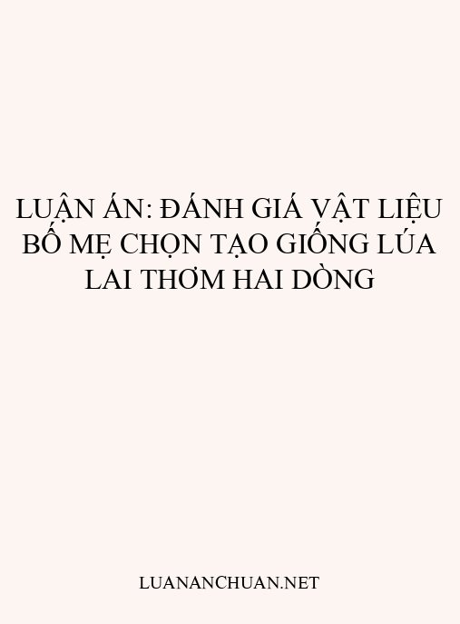 Luận án: Đánh giá vật liệu bố mẹ chọn tạo giống lúa lai thơm hai dòng