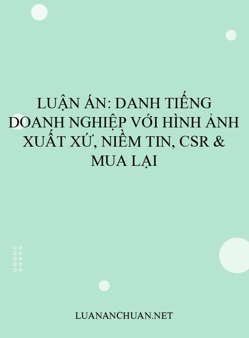 Luận án: Danh tiếng doanh nghiệp với hình ảnh xuất xứ, niềm tin, CSR & mua lại