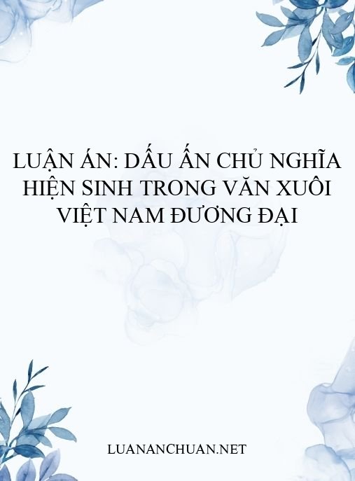 Luận án: Dấu ấn chủ nghĩa hiện sinh trong văn xuôi Việt Nam đương đại