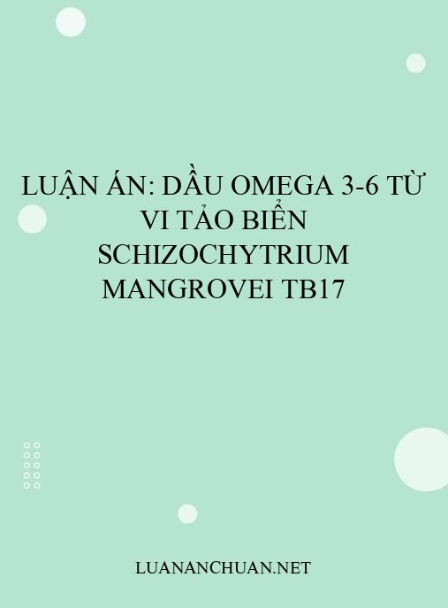 Luận án: Dầu omega 3-6 từ vi tảo biển Schizochytrium mangrovei TB17