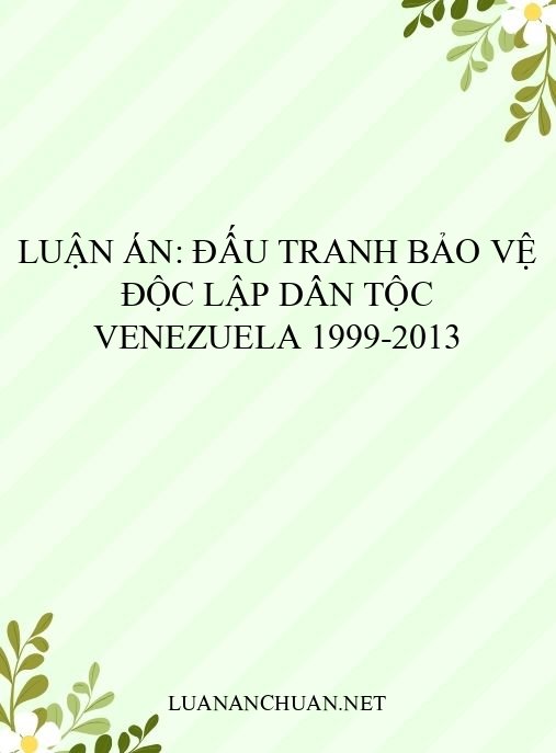 Luận án: Đấu tranh bảo vệ độc lập dân tộc Venezuela 1999-2013
