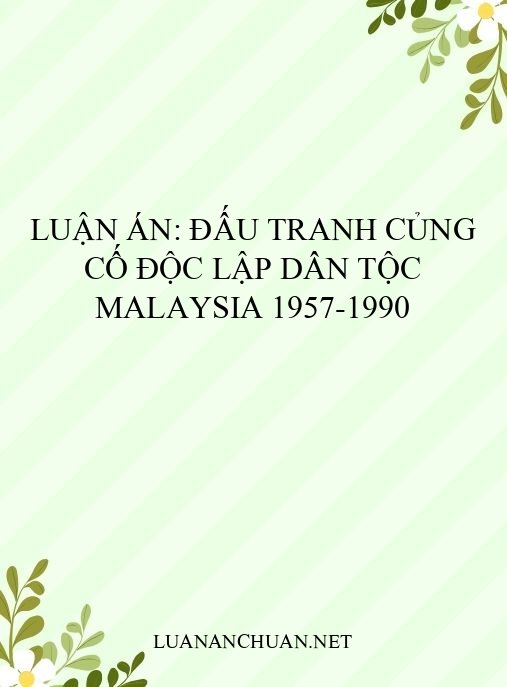 Luận án: Đấu tranh củng cố độc lập dân tộc Malaysia 1957-1990