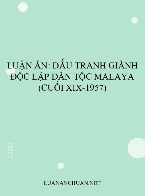 Luận án: Đấu tranh giành độc lập dân tộc Malaya (cuối XIX-1957)