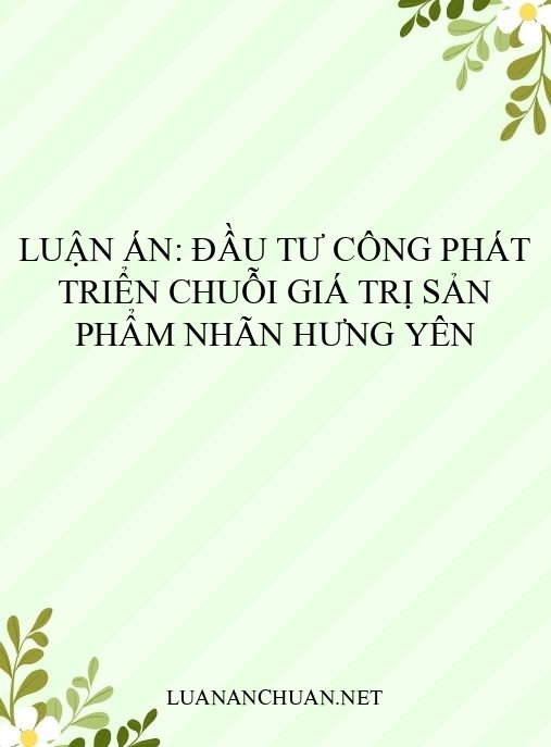 Luận án: Đầu tư công phát triển chuỗi giá trị sản phẩm nhãn Hưng Yên