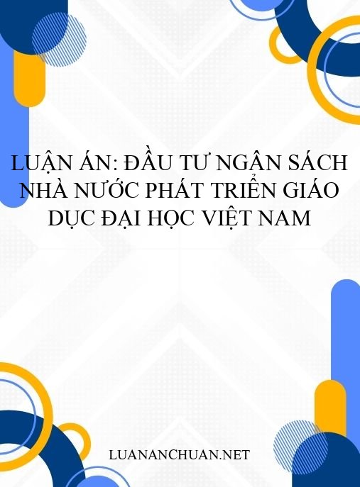 Luận án: Đầu tư ngân sách nhà nước phát triển giáo dục đại học Việt Nam