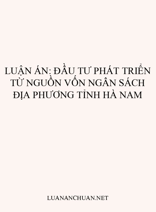 Luận án: Đầu tư phát triển từ nguồn vốn ngân sách địa phương tỉnh Hà Nam
