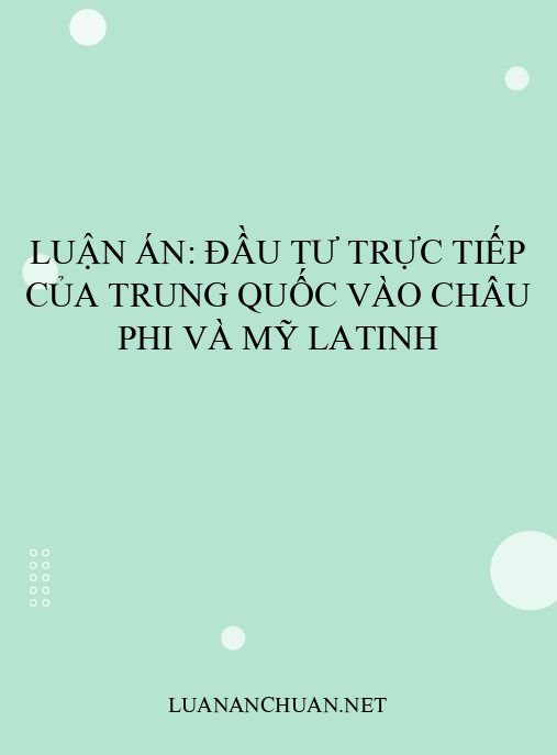 Luận án: Đầu tư trực tiếp của Trung Quốc vào châu Phi và Mỹ Latinh