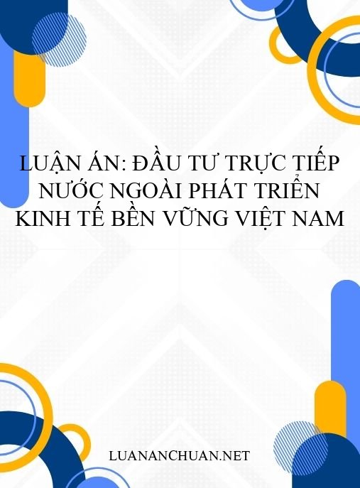 Luận án: Đầu tư trực tiếp nước ngoài phát triển kinh tế bền vững Việt Nam