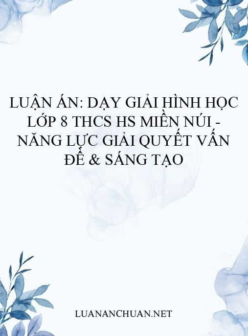 Luận án: Dạy giải Hình học lớp 8 THCS HS miền núi – Năng lực giải quyết vấn đề & sáng tạo