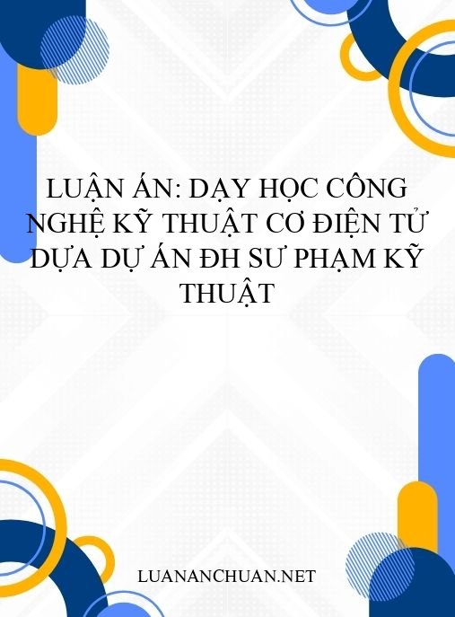 Luận án: Dạy học Công nghệ kỹ thuật Cơ điện tử dựa dự án ĐH Sư phạm Kỹ thuật
