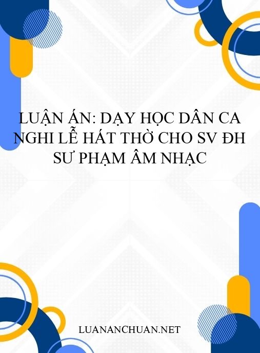 Luận án: Dạy học dân ca nghi lễ Hát thờ cho SV ĐH Sư phạm Âm nhạc
