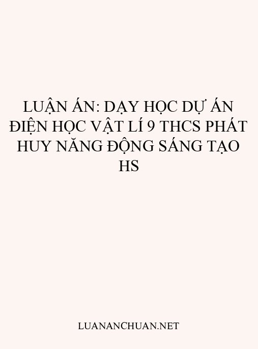 Luận án: Dạy học dự án điện học Vật lí 9 THCS phát huy năng động sáng tạo HS