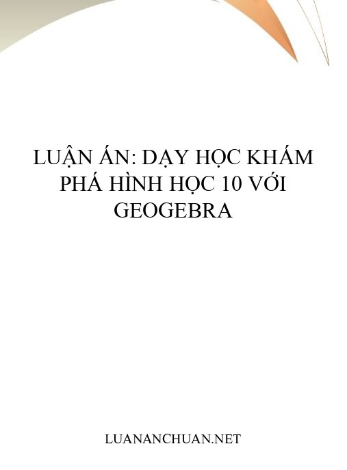 Luận án: Dạy học khám phá hình học 10 với GeoGebra