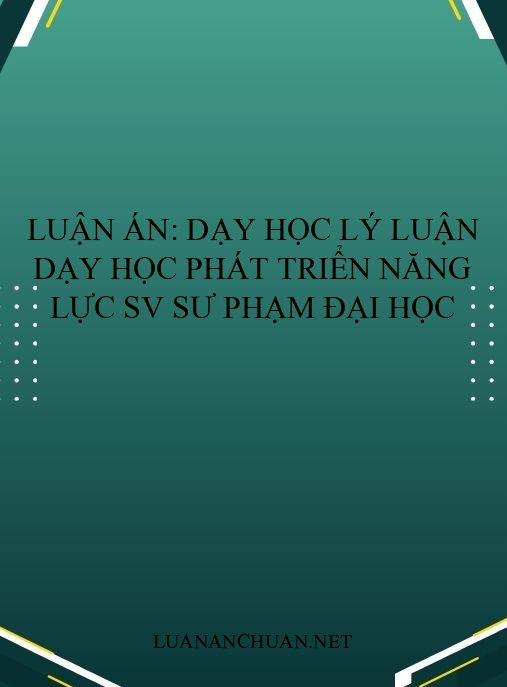 Luận án: Dạy học Lý luận dạy học phát triển năng lực SV sư phạm đại học