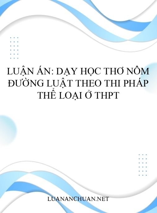 Luận án: Dạy học thơ Nôm Đường luật theo thi pháp thể loại ở THPT