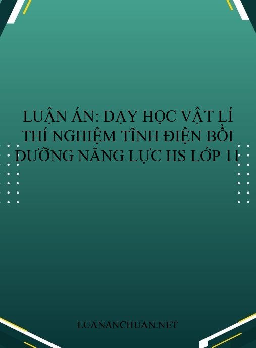 Luận án: Dạy học vật lí thí nghiệm tĩnh điện bồi dưỡng năng lực HS lớp 11