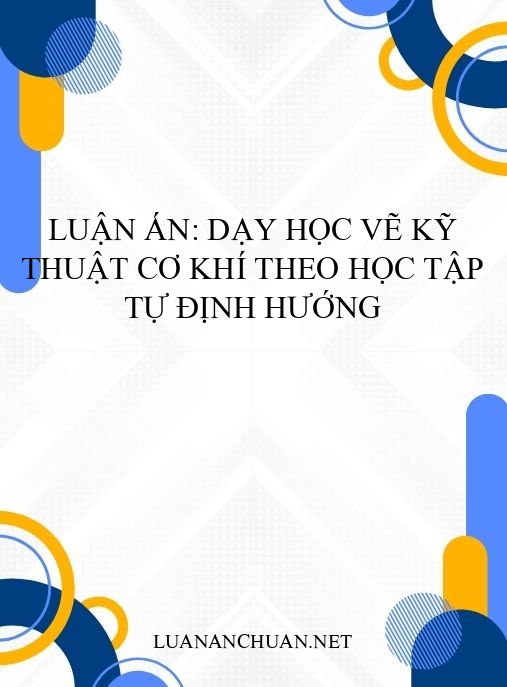 Luận án: Dạy học vẽ kỹ thuật cơ khí theo học tập tự định hướng