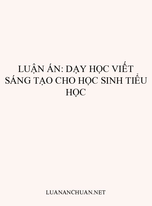 Luận án: Dạy học viết sáng tạo cho học sinh tiểu học