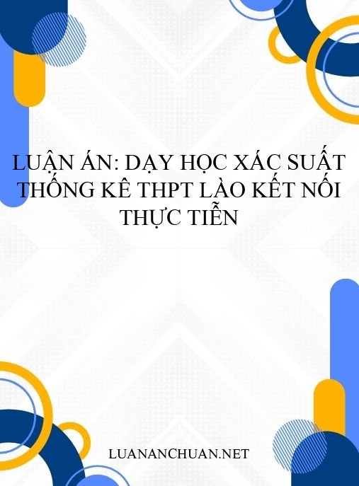 Luận án: Dạy học Xác suất Thống kê THPT Lào kết nối thực tiễn