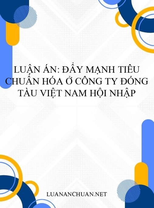 Luận án: Đẩy mạnh tiêu chuẩn hóa ở công ty đóng tàu Việt Nam hội nhập
