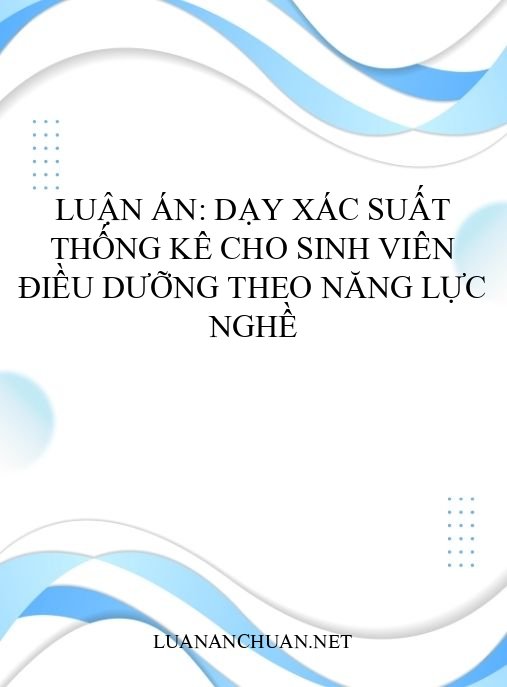 Luận án: Dạy Xác suất Thống kê cho sinh viên Điều dưỡng theo năng lực nghề