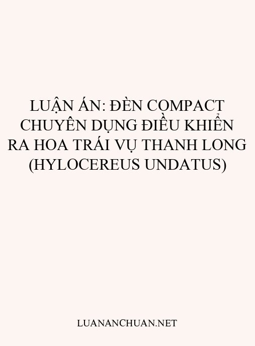 Luận án: Đèn compact chuyên dụng điều khiển ra hoa trái vụ thanh long (Hylocereus undatus)