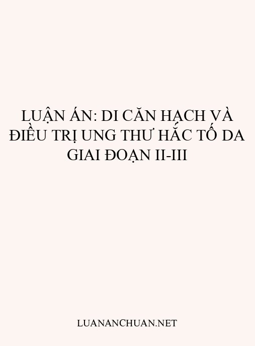 Luận án: Di căn hạch và điều trị ung thư hắc tố da giai đoạn II-III