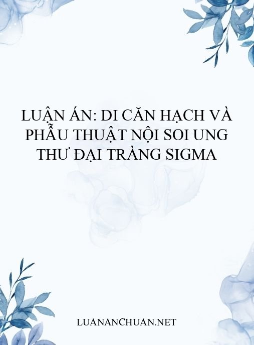 Luận án: Di căn hạch và phẫu thuật nội soi ung thư đại tràng Sigma