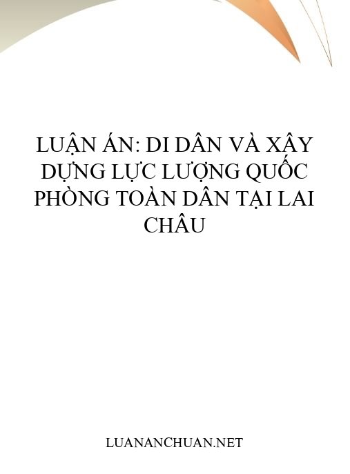 Luận án: Di dân và xây dựng lực lượng quốc phòng toàn dân tại Lai Châu