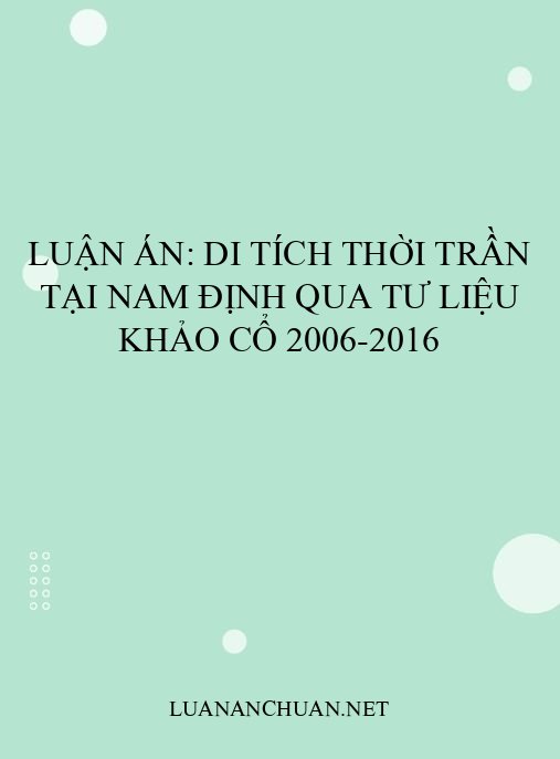 Luận án: Di tích thời Trần tại Nam Định qua tư liệu khảo cổ 2006-2016