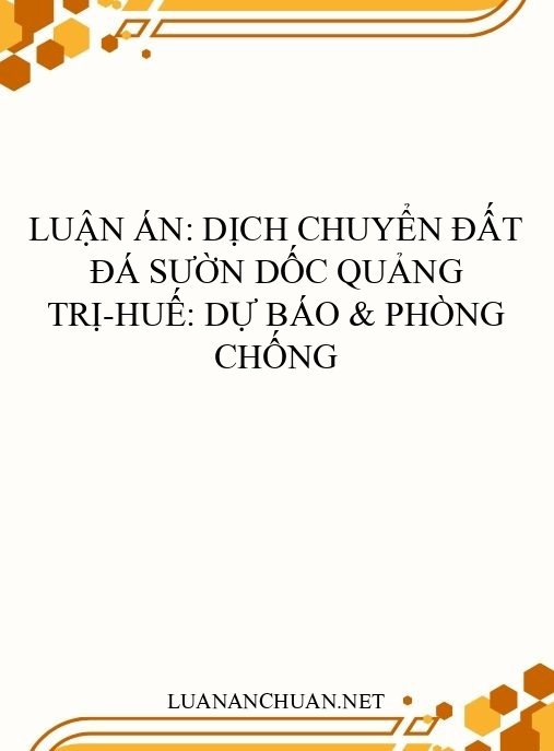 Luận án: Dịch chuyển đất đá sườn dốc Quảng Trị-Huế: Dự báo & phòng chống