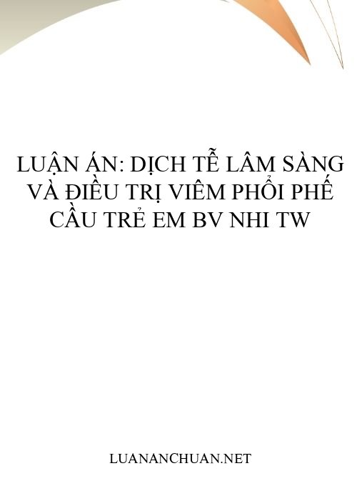 Luận án: Dịch tễ lâm sàng và điều trị viêm phổi phế cầu trẻ em BV Nhi TW