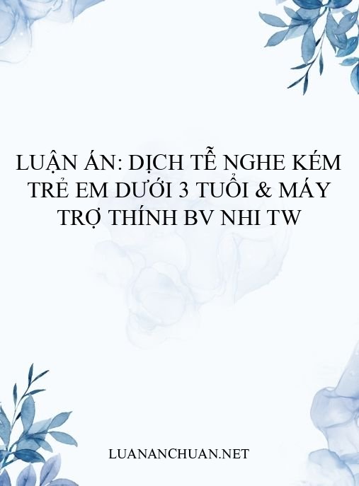 Luận án: Dịch tễ nghe kém trẻ em dưới 3 tuổi & máy trợ thính BV Nhi TW