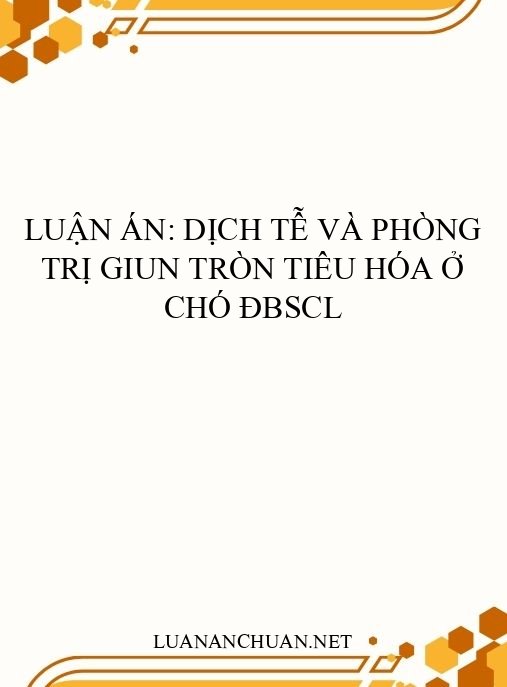 Luận án: Dịch tễ và phòng trị giun tròn tiêu hóa ở chó ĐBSCL