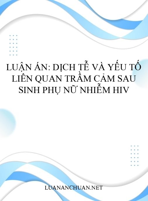 Luận án: Dịch tễ và yếu tố liên quan trầm cảm sau sinh phụ nữ nhiễm HIV