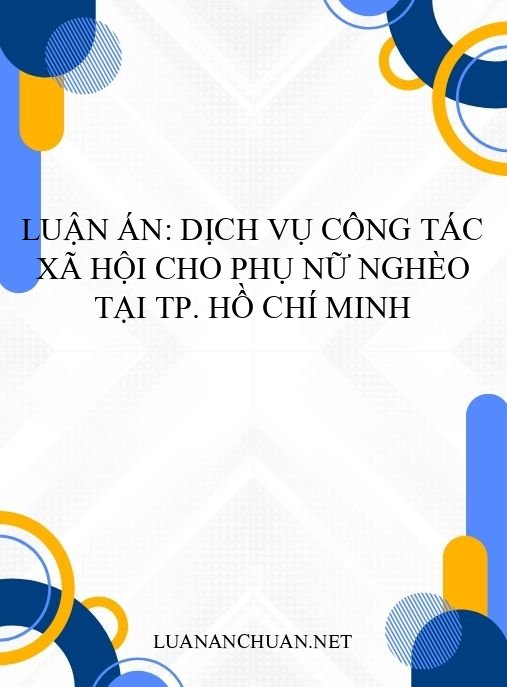 Luận án: Dịch vụ công tác xã hội cho phụ nữ nghèo tại TP. Hồ Chí Minh