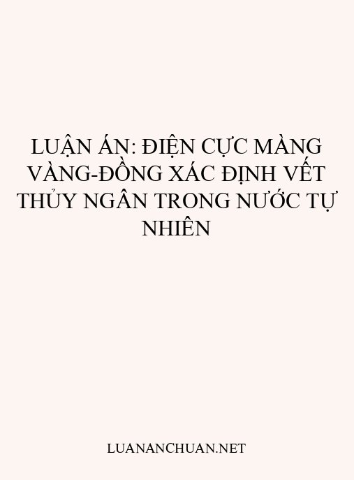Luận án: Điện cực màng vàng-đồng xác định vết thủy ngân trong nước tự nhiên