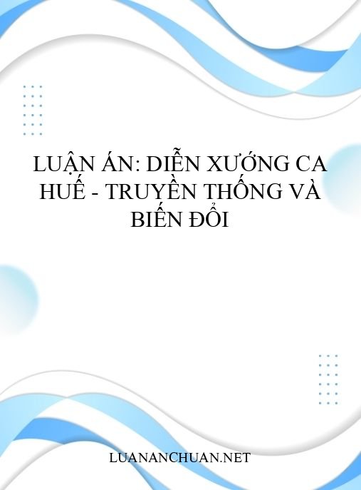 Luận án: Diễn xướng Ca Huế – Truyền thống và biến đổi