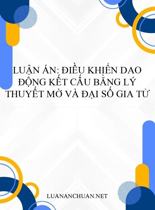 Luận án: Điều khiển dao động kết cấu bằng lý thuyết mờ và đại số gia tử