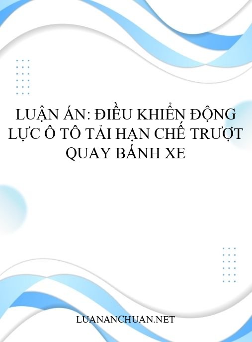 Luận án: Điều khiển động lực ô tô tải hạn chế trượt quay bánh xe
