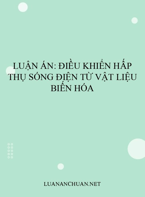 Luận án: Điều khiển hấp thụ sóng điện từ vật liệu biến hóa