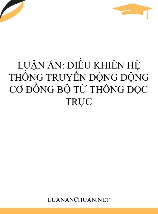 Luận án: Điều khiển hệ thống truyền động động cơ đồng bộ từ thông dọc trục