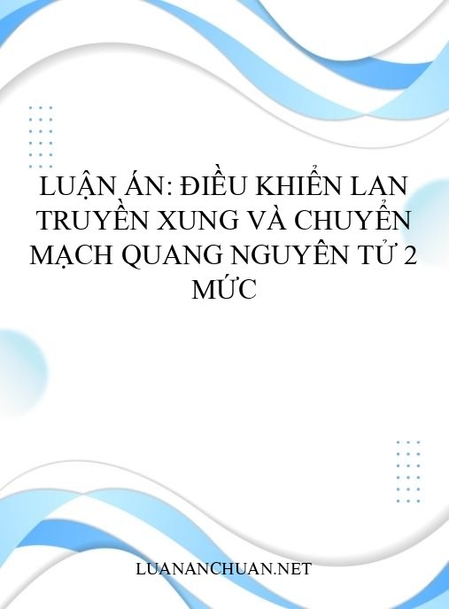 Luận án: Điều khiển lan truyền xung và chuyển mạch quang nguyên tử 2 mức